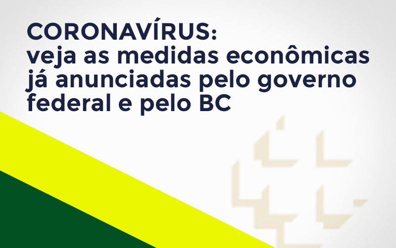 Coronavírus: Veja As Medidas Econômicas Já Anunciadas Pelo Governo Federal E Pelo Bc - Cayro Contabilidade