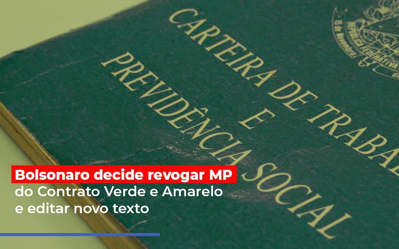 Bolsonaro Decide Revogar Mp Do Contrato Verde E Amarelo E Editar Novo Texto - Cayro Contabilidade