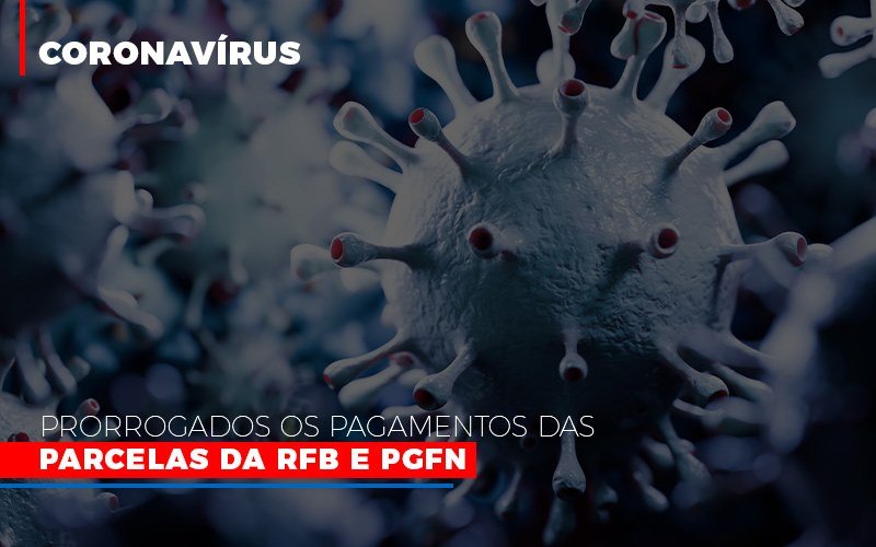 Coronavirus Prorrogados Os Pagamentos Das Parcelas Da Rfb E Pgfn - Cayro Contabilidade