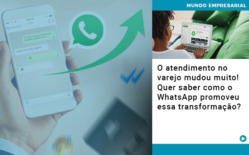 O Atendimento No Varejo Mudou Muito Quer Saber Como O Whatsapp Promoveu Essa Transformacao - Cayro Contabilidade