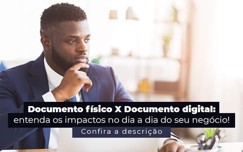Documento Fisico X Documento Digital Entenda Os Impactos No Dia A Dia Do Seu Negocio Post (1) Quero Montar Uma Empresa - Cayro Contabilidade