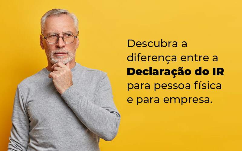 Descubra A Diferenca Entre A Declaracao Do Ir Para Pessoa Fisica E Para Empresa Blog - Contabilidade na Vila Nova Cachoeirinha | Cayro Contabilidade